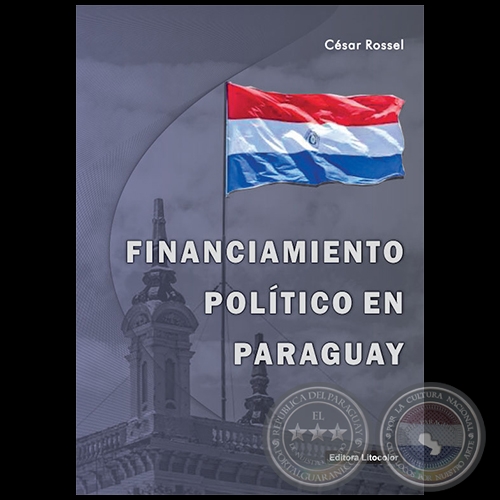 FINANCIAMIENTO POLTICO EN EL PARAGUAY - Autor: CSAR ROSSEL - Ao 2020